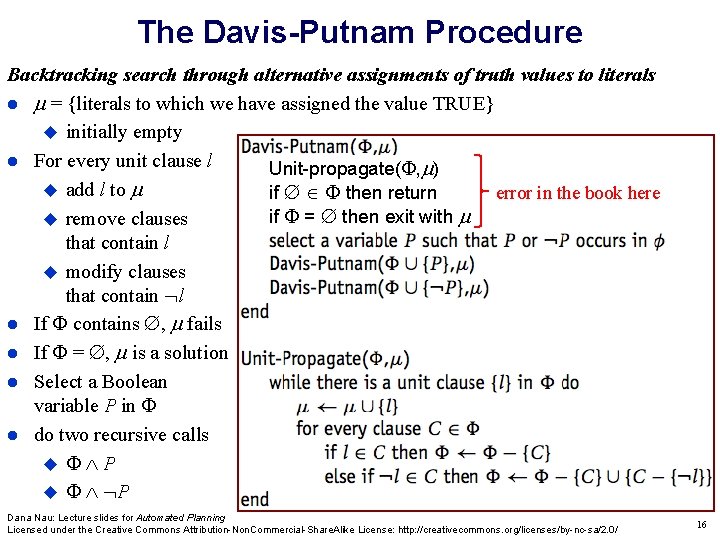 The Davis-Putnam Procedure Backtracking search through alternative assignments of truth values to literals =