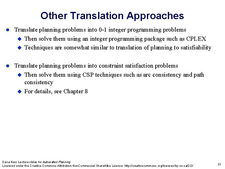 Other Translation Approaches Translate planning problems into 0 -1 integer programming problems Then solve