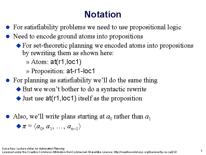 Notation For satisfiability problems we need to use propositional logic Need to encode ground