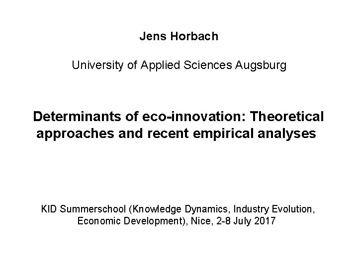 Jens Horbach University of Applied Sciences Augsburg Determinants of eco-innovation: Theoretical approaches and recent