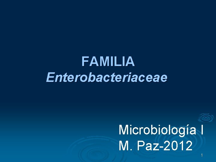 FAMILIA Enterobacteriaceae Microbiología I M. Paz-2012 1 