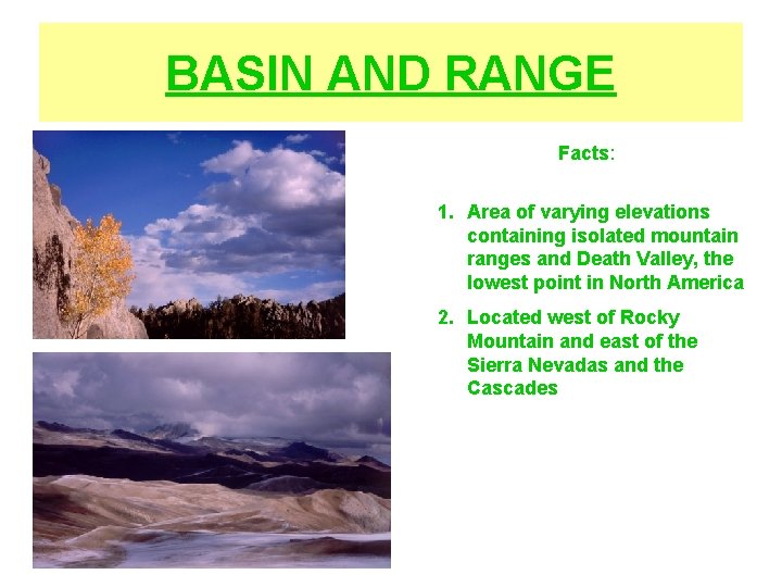 BASIN AND RANGE Facts: 1. Area of varying elevations containing isolated mountain ranges and