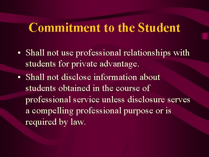 Commitment to the Student • Shall not use professional relationships with students for private