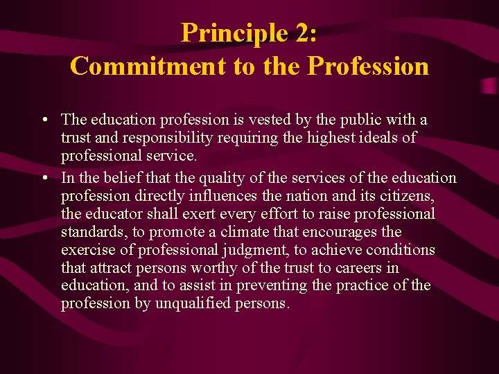 Principle 2: Commitment to the Profession • The education profession is vested by the