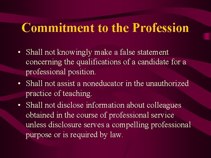 Commitment to the Profession • Shall not knowingly make a false statement concerning the