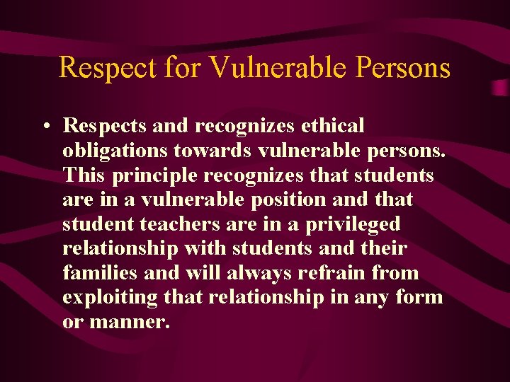 Respect for Vulnerable Persons • Respects and recognizes ethical obligations towards vulnerable persons. This