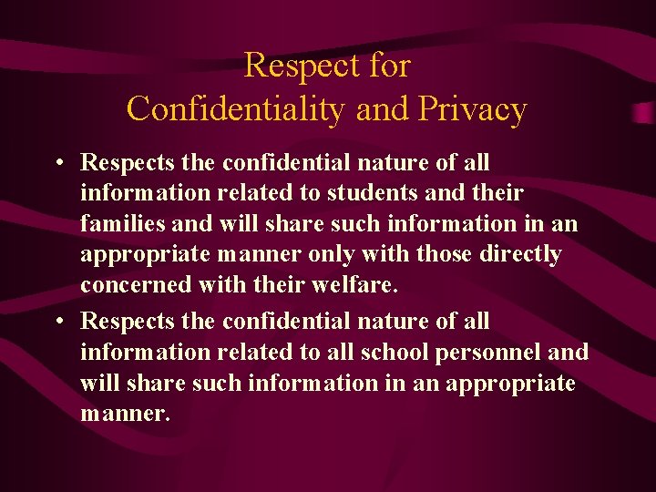 Respect for Confidentiality and Privacy • Respects the confidential nature of all information related