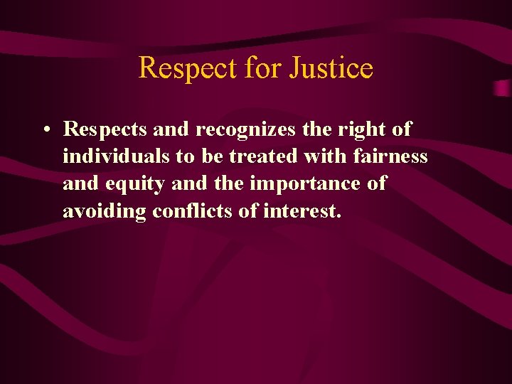 Respect for Justice • Respects and recognizes the right of individuals to be treated