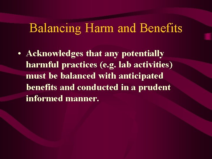 Balancing Harm and Benefits • Acknowledges that any potentially harmful practices (e. g. lab