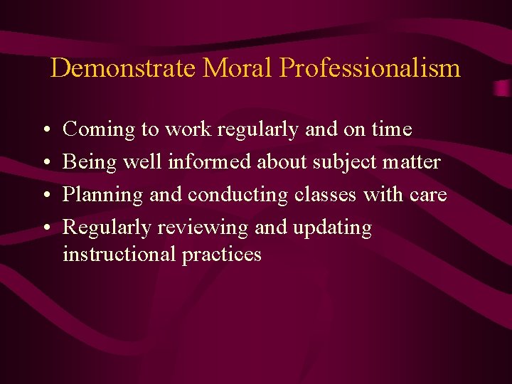 Demonstrate Moral Professionalism • • Coming to work regularly and on time Being well