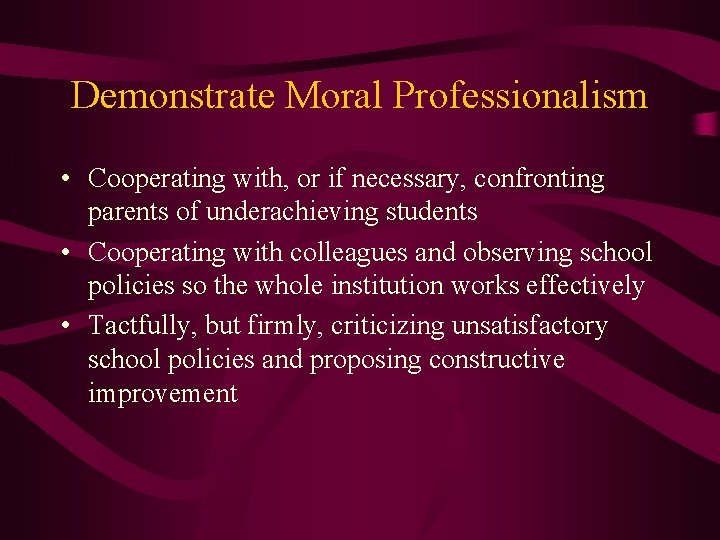 Demonstrate Moral Professionalism • Cooperating with, or if necessary, confronting parents of underachieving students