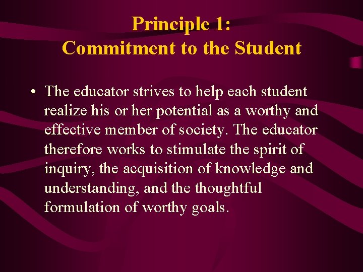 Principle 1: Commitment to the Student • The educator strives to help each student
