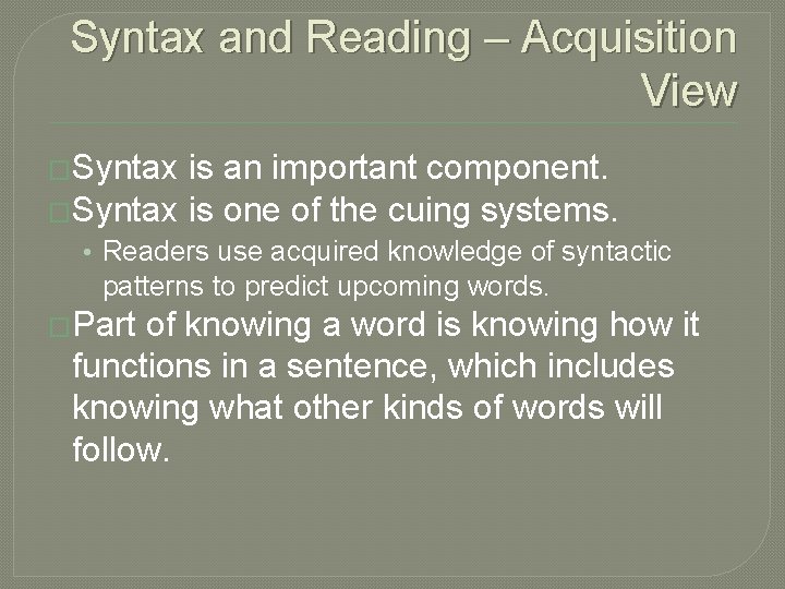 Syntax and Reading – Acquisition View �Syntax is an important component. �Syntax is one