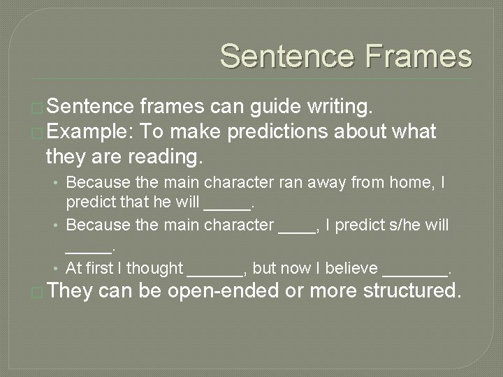 Sentence Frames � Sentence frames can guide writing. � Example: To make predictions about