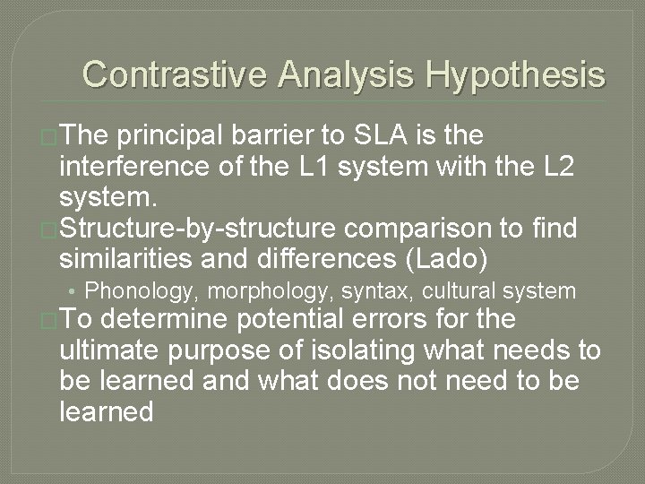 Contrastive Analysis Hypothesis �The principal barrier to SLA is the interference of the L