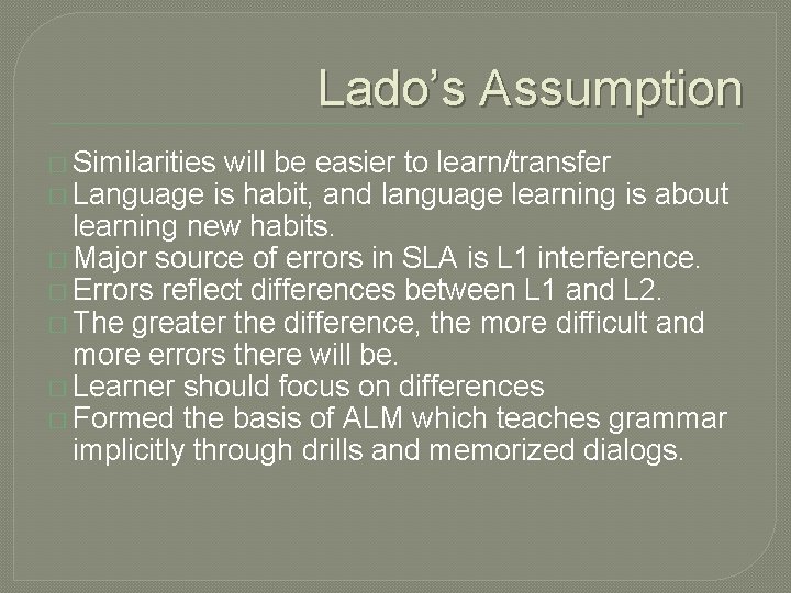 Lado’s Assumption � Similarities will be easier to learn/transfer � Language is habit, and