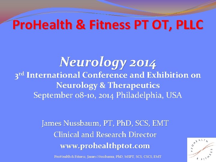 Pro. Health & Fitness PT OT, PLLC Neurology 2014 3 rd International Conference and