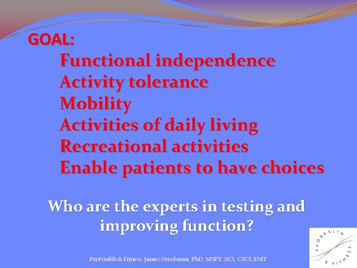  GOAL: Functional independence Activity tolerance Mobility Activities of daily living Recreational activities Enable