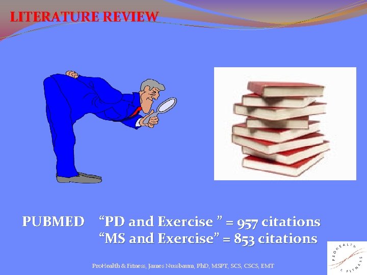 LITERATURE REVIEW PUBMED “PD and Exercise ” = 957 citations “MS and Exercise” =