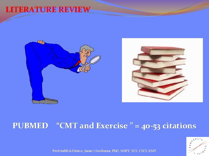 LITERATURE REVIEW PUBMED “CMT and Exercise ” = 40 -53 citations Pro. Health &