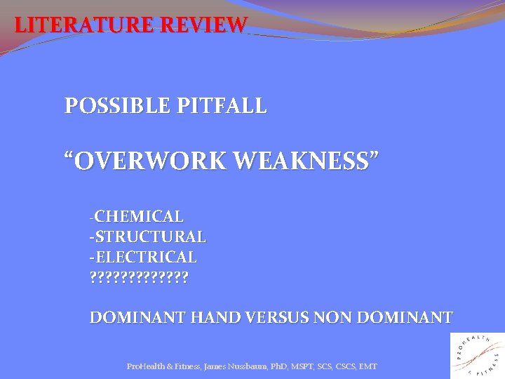 LITERATURE REVIEW POSSIBLE PITFALL “OVERWORK WEAKNESS” -CHEMICAL -STRUCTURAL -ELECTRICAL ? ? ? ? DOMINANT