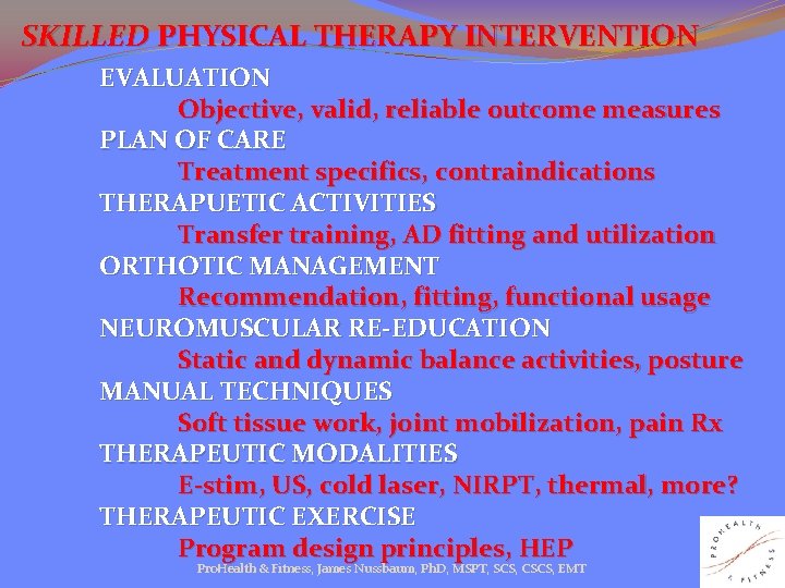 SKILLED PHYSICAL THERAPY INTERVENTION EVALUATION Objective, valid, reliable outcome measures PLAN OF CARE Treatment