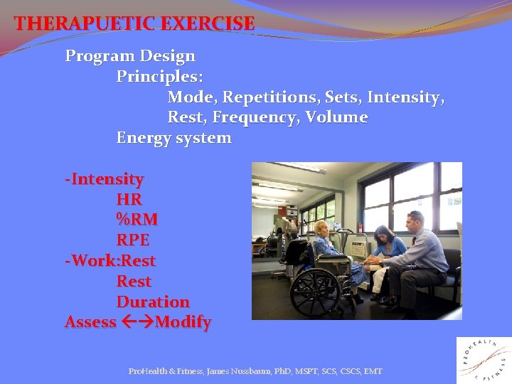 THERAPUETIC EXERCISE Program Design Principles: Mode, Repetitions, Sets, Intensity, Rest, Frequency, Volume Energy system