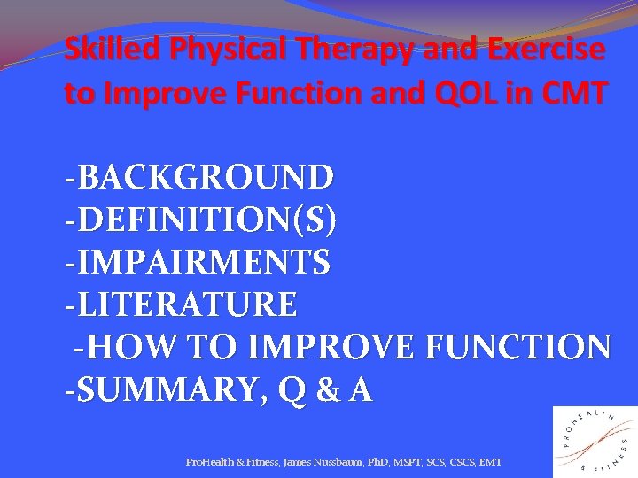 Skilled Physical Therapy and Exercise to Improve Function and QOL in CMT -BACKGROUND -DEFINITION(S)