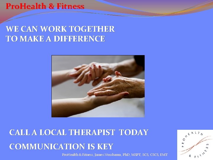 Pro. Health & Fitness WE CAN WORK TOGETHER TO MAKE A DIFFERENCE CALL A