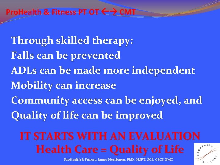 Pro. Health & Fitness PT OT CMT Through skilled therapy: Falls can be prevented