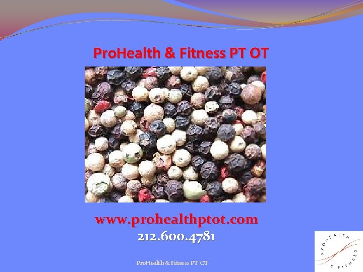 Pro. Health & Fitness PT OT www. prohealthptot. com 212. 600. 4781 Pro. Health