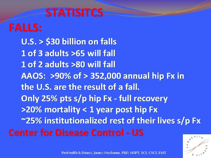  STATISITCS FALLS: U. S. > $30 billion on falls 1 of 3 adults