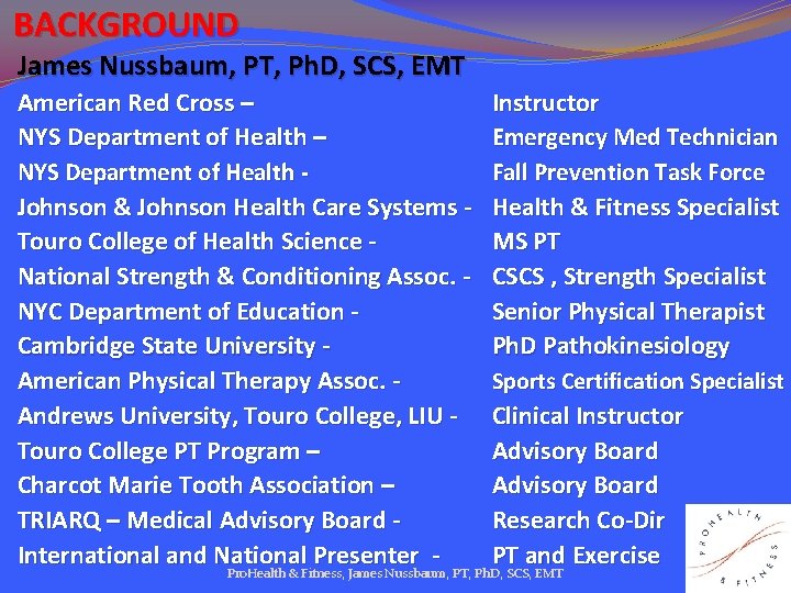 BACKGROUND James Nussbaum, PT, Ph. D, SCS, EMT American Red Cross – Instructor NYS