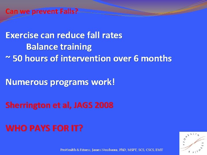 Can we prevent Falls? Exercise can reduce fall rates Balance training ~ 50 hours