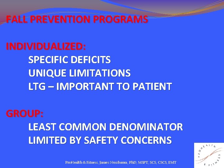 FALL PREVENTION PROGRAMS INDIVIDUALIZED: SPECIFIC DEFICITS UNIQUE LIMITATIONS LTG – IMPORTANT TO PATIENT GROUP: