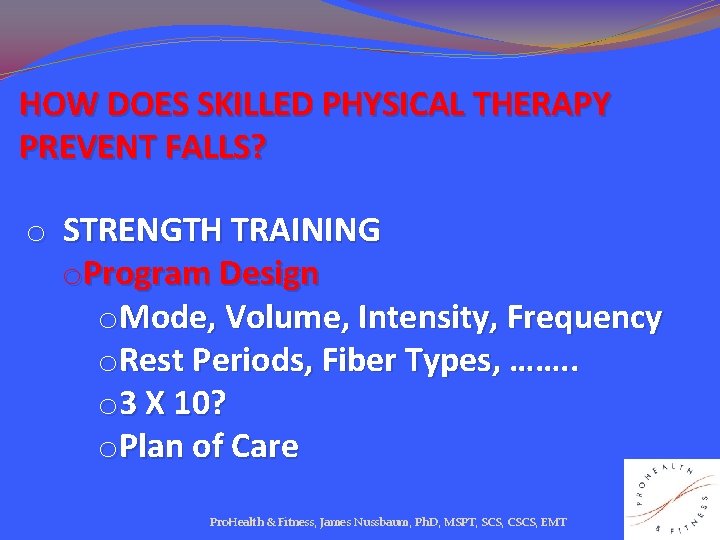 HOW DOES SKILLED PHYSICAL THERAPY PREVENT FALLS? o STRENGTH TRAINING o. Program Design o.