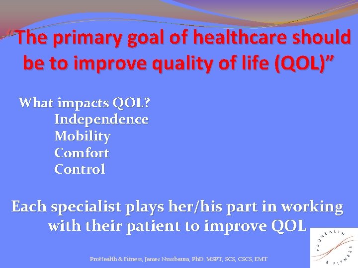“The primary goal of healthcare should be to improve quality of life (QOL)” What