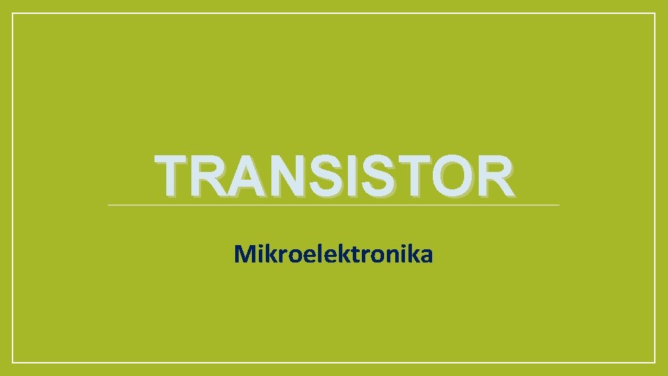 TRANSISTOR Mikroelektronika 