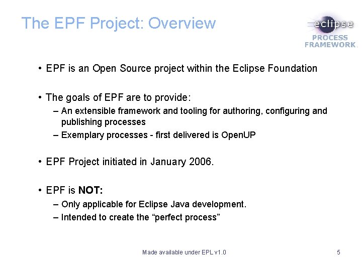 The EPF Project: Overview • EPF is an Open Source project within the Eclipse The EPF Project: Overview • EPF is an Open Source project within the Eclipse