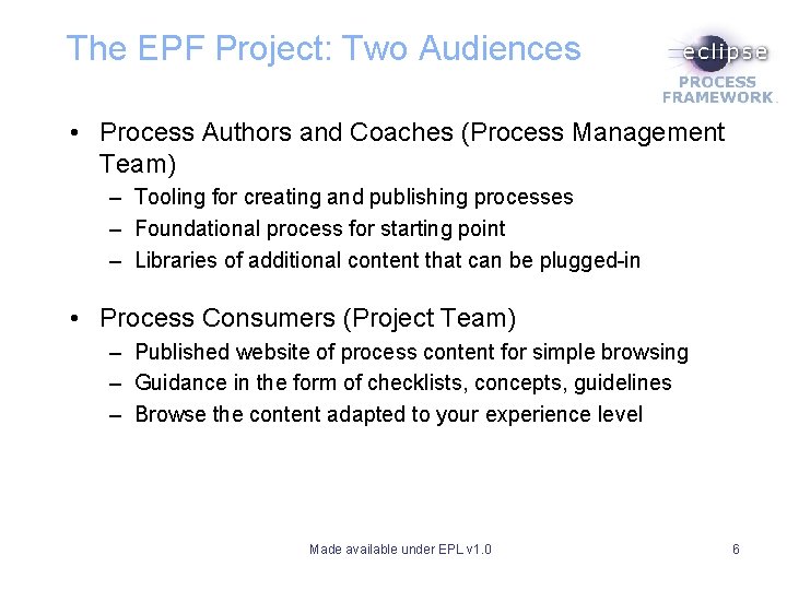 The EPF Project: Two Audiences • Process Authors and Coaches (Process Management Team) – The EPF Project: Two Audiences • Process Authors and Coaches (Process Management Team) –