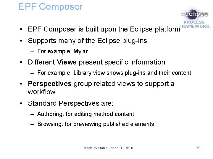 EPF Composer • EPF Composer is built upon the Eclipse platform • Supports many EPF Composer • EPF Composer is built upon the Eclipse platform • Supports many