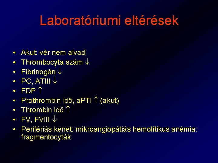 Laboratóriumi eltérések • • • Akut: vér nem alvad Thrombocyta szám Fibrinogén PC, ATIII