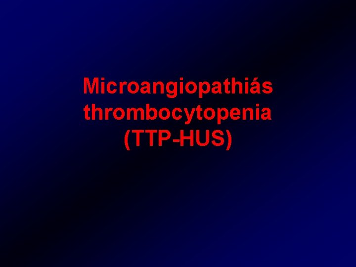 Microangiopathiás thrombocytopenia (TTP-HUS) 