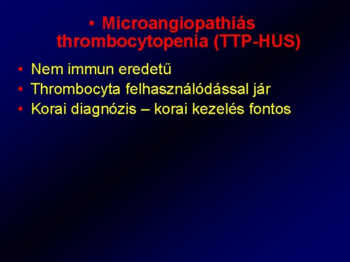  • Microangiopathiás thrombocytopenia (TTP-HUS) • Nem immun eredetű • Thrombocyta felhasználódással jár •
