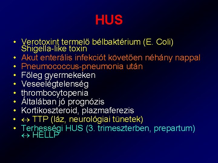 HUS • Verotoxint termelő bélbaktérium (E. Coli) Shigella-like toxin • Akut enterális infekciót követően