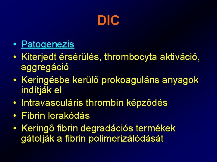 DIC • Patogenezis • Kiterjedt érsérülés, thrombocyta aktiváció, aggregáció • Keringésbe kerülő prokoaguláns anyagok