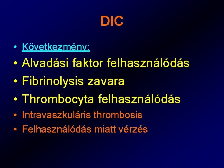 DIC • Következmény: • Alvadási faktor felhasználódás • Fibrinolysis zavara • Thrombocyta felhasználódás •