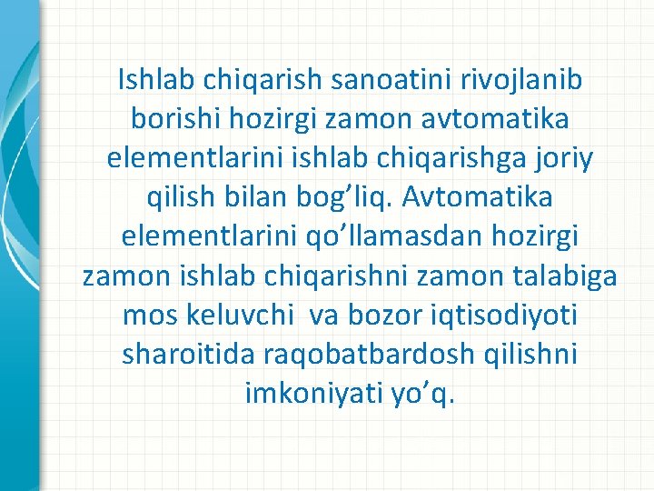 Ishlab chiqarish sanoatini rivojlanib borishi hozirgi zamon avtomatika elementlarini ishlab chiqarishga joriy qilish bilan