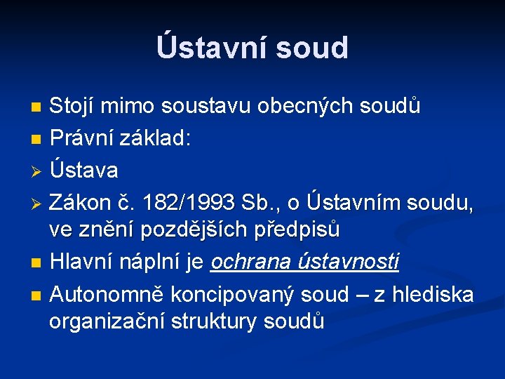 Ústavní soud Stojí mimo soustavu obecných soudů n Právní základ: Ø Ústava Ø Zákon