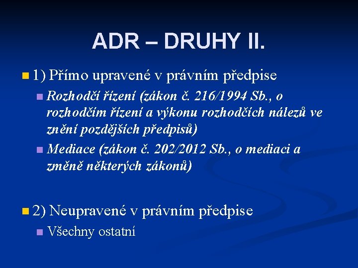 ADR – DRUHY II. n 1) Přímo upravené v právním předpise Rozhodčí řízení (zákon